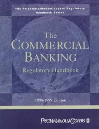 The Commercial Banking Regulatory Handbook: 1998-1999 (The Pricewaterhousecoopers Regulatory Handbook Series) (9780765602688) by Price Water House Coopers