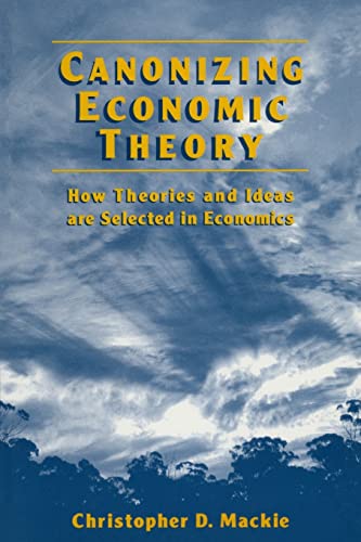 Beispielbild fr Canonizing Economic Theory: How Theories and Ideas are Selected in Economics zum Verkauf von Row By Row Bookshop