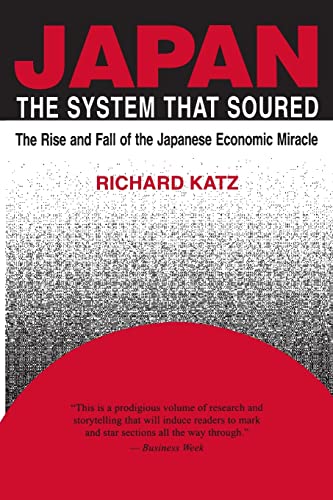 Japan: The System That Soured - The Rise And Fall Of The Japanese Economic Miracle.