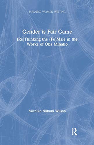 Stock image for Gender is Fair Game: (Re)Thinking the (Fe)Male in the Works of Oba Minako for sale by The Secret Book and Record Store