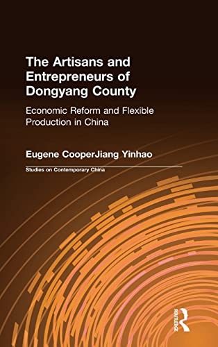 Beispielbild fr The Artisans and Entrepreneurs of Dongyang County: Economic Reform and Flexible Production in China (Studies on Contemporary China (M.E. Sharpe Hardcover)) zum Verkauf von getbooks GmbH