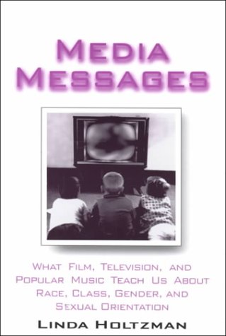 Beispielbild fr Media Messages : What Film, Television, and Popular Music Teach Us about Race, Class, Gender, and Sexual Orientation zum Verkauf von BookHolders