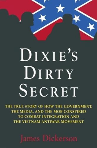 Stock image for Dixie's Dirty Secret : The True Story of How the Government, the Media and the Mob Conspired to Combat Integration and the Vietnam Antiwar Movement for sale by Better World Books