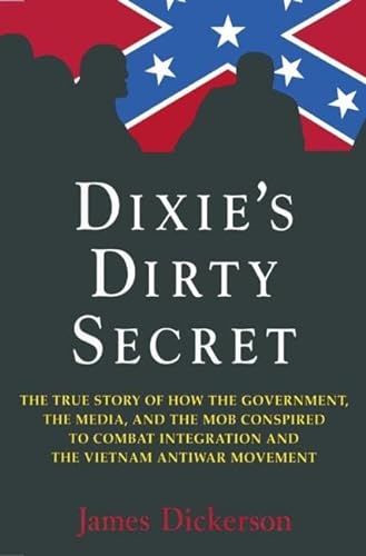 9780765603401: Dixie's Dirty Secret: The True Story of How the Government, the Media and the Mob Conspired to Combat Integration and the Anti-Vietnam War Movement