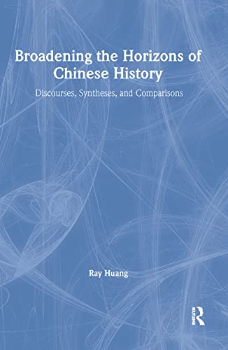 Beispielbild fr Broadening the Horizons of Chinese History: Discourses, Syntheses and Comparisons zum Verkauf von MB Books