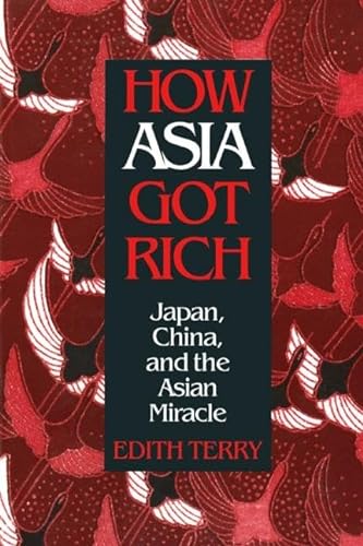 9780765603555: How Asia Got Rich: Japan, China and the Asian Miracle (Studies of the Pacific Basin Institute)