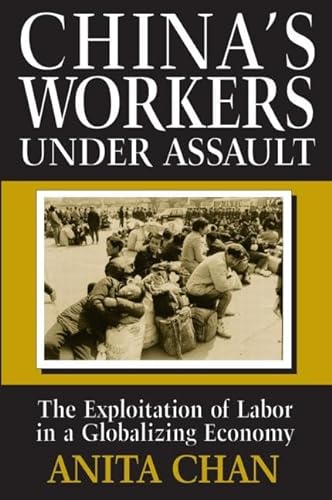 China's Workers Under Assault: Exploitation and Abuse in a Globalizing Economy (Asia & the Pacific (Paperback)) (9780765603586) by Chan, Anita