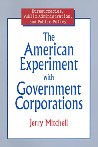 Imagen de archivo de The American Experiment with Government Corporations (Bureaucracies, Public Administration & Public Policy) a la venta por Chiron Media