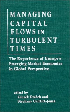 Imagen de archivo de Managing Capital Flows in Turbulent Times the Experience of Europe's Emerging Market Economies in Global Perspective a la venta por Ann Becker