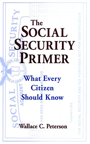 The Social Security Primer: What Every Citizen Should Know (9780765603739) by Peterson, Paul E