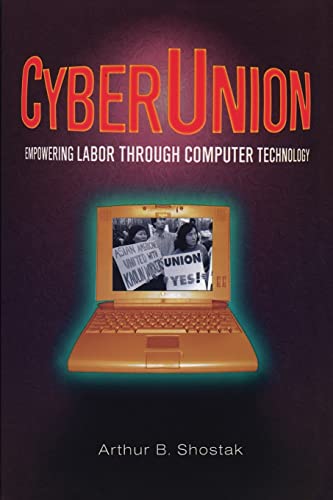 CyberUnion: Empowering Labor Through Computer Technology (Issues in Work and Human Resources) - Shostack, Arthur B