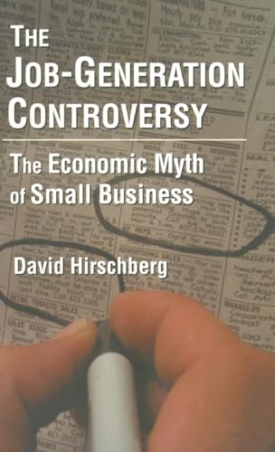 9780765604903: The Job-Generation Controversy: The Economic Myth of Small Business: The Economic Myth of Small Business