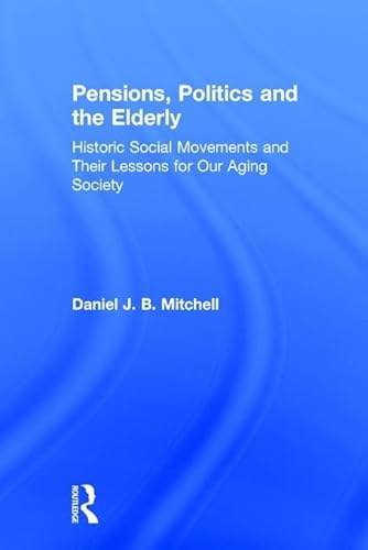 Stock image for Pensions, Politics and the Elderly: Historic Social Movements and Their Lessons for Our Aging Society for sale by Solr Books