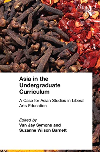 Stock image for Asia in the Undergraduate Curriculum: A Case for Asian Studies in Liberal Arts Education: A Case for Asian Studies in Liberal Arts Education for sale by THE SAINT BOOKSTORE