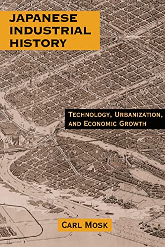 Beispielbild fr Japanese Industrial History: Technology, Urbanization and Economic Growth zum Verkauf von Hourglass Books