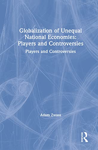 9780765607317: Globalization of Unequal National Economies: Players and Controversies