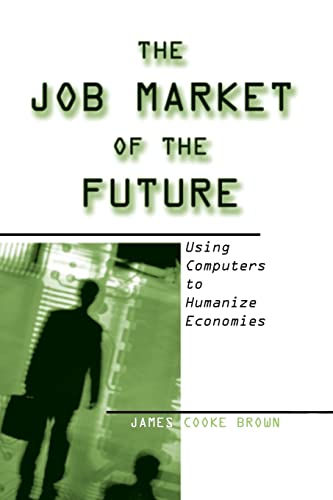 Beispielbild fr The Job Market of the Future: Using Computers to Humanize Economies zum Verkauf von Blackwell's