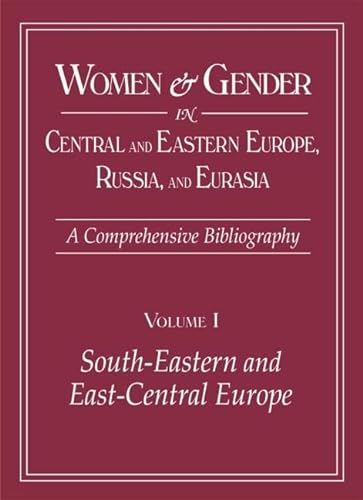 Stock image for Women & Gender in Central And Eastern Europe, Russia, And Eurasia: A Comprehensive Bibliography (2 Volume Set) (v. 1) for sale by HPB-Red