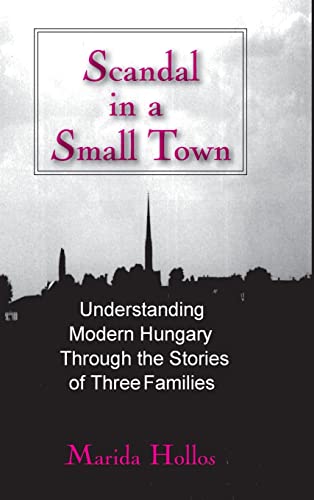 Imagen de archivo de A Scandal in a small town: Understanding Modern Hungary Through the History of Three Families a la venta por Chiron Media