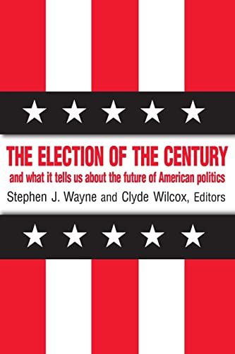 Beispielbild fr The Election of the Century: The 2000 Election and What it Tells Us About American Politics in the New Millennium: The 2000 Election and What it Tells Us About American Politics in the New Millennium zum Verkauf von Blackwell's