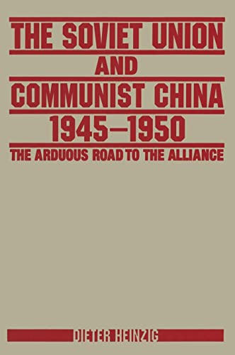 The Soviet Union and Communist China 19451950 The Arduous Road to the Alliance The Arduous Road to the Alliance - Dieter Heinzig