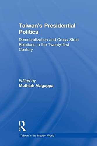 9780765608345: Taiwan's Presidential Politics: Democratization and Cross-strait Relations in the Twenty-first Century (Taiwan in the Modern World (M.E. Sharpe Paperback))