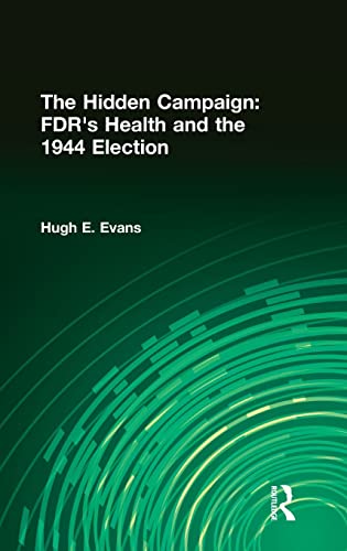 Beispielbild fr The Hidden Campaign : FDR's Health and the 1944 Election zum Verkauf von Better World Books