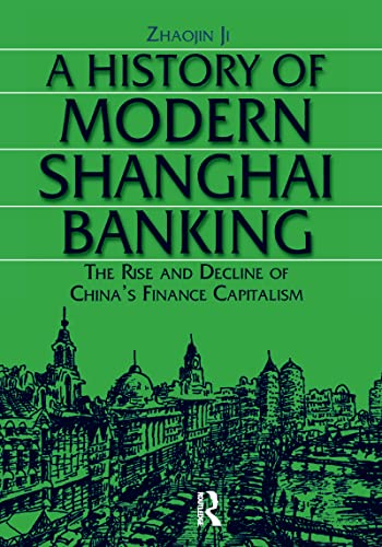 9780765610027: A History of Modern Shanghai Banking: The Rise and Decline of China's Financial Capitalism: The Rise and Decline of China's Financial Capitalism (Studies on Modern China)