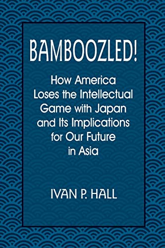 Beispielbild fr Bamboozled!: How America Loses the Intellectual Game with Japan and Its Implications for Our Future in Asia : How America Loses the Intellectual Game with Japan and Its Implications for Our Future in Asia zum Verkauf von Better World Books