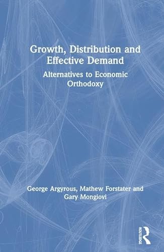 9780765610096: Growth, Distribution and Effective Demand: Alternatives to Economic Orthodoxy
