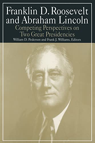 Stock image for Franklin D.Roosevelt and Abraham Lincoln: Competing Perspectives on Two Great Presidencies (M.E. Sharpe Library of Franklin D. Roosevelt Studies . Perspectives on Two Great Presidencies: 5 for sale by Chiron Media