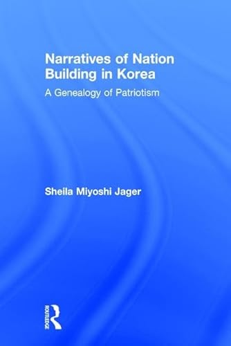 Imagen de archivo de Narratives of Nation Building in Korea: A Genealogy of Patriotism a la venta por Book Booth