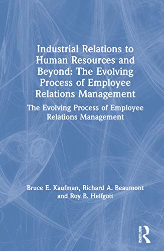 9780765612052: Industrial Relations to Human Resources and Beyond: The Evolving Process of Employee Relations Management: The Evolving Process of Employee Relations Management (Issues in Work and Human Resources)