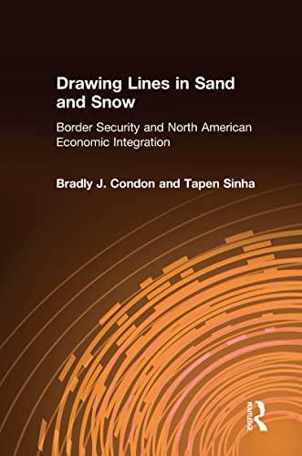 Stock image for Drawing Lines in Sand and Snow: Border Security and North American Economic Integration for sale by Revaluation Books
