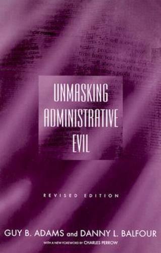 Unmasking Administrative Evil (9780765612502) by Adams, Guy B.; Balfour, Danny L.