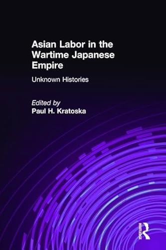 Stock image for Asian Labor in the Wartime Japanese Empire: Unknown Histories: Unknown Histories for sale by THE SAINT BOOKSTORE