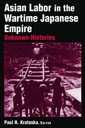 Stock image for Asian Labor in the Wartime Japanese Empire: Unknown Histories : Unknown Histories for sale by Better World Books: West