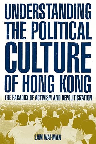 9780765613141: Understanding the Political Culture of Hong Kong: The Paradox of Activism and Depoliticization (Hong Kong Becoming China)