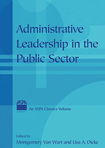 Administrative Leadership in the Public Sector (ASPA Classics (Paperback)) (9780765613493) by Van Wart, Montgomery Van; Dicke, Lisa
