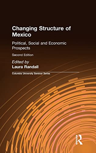 9780765614049: Changing Structure of Mexico: Political, Social and Economic Prospects (COLUMBIA UNIVERSITY SEMINAR SERIES)