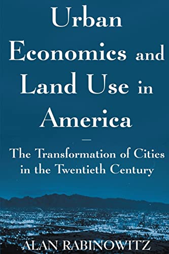 Urban Economics and Land Use in America: The Transformation of Cities in the Twentieth Century (Cities and Contemporary Society (Paperback)) (9780765614117) by Rabinowitz, Alan