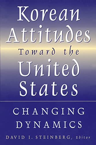 Stock image for Korean Attitudes Toward the United States: Changing Dynamics for sale by Blackwell's