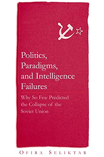 Stock image for Politics, Paradigms, and Intelligence Failures: Why So Few Predicted the Collapse of the Soviet Union for sale by ThriftBooks-Atlanta