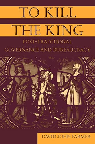 Beispielbild fr To Kill the King : Post-Traditional Governance and Bureaucracy zum Verkauf von Better World Books: West