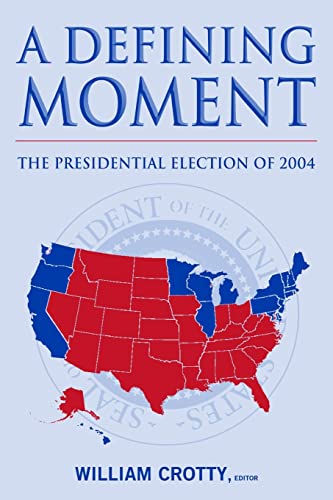 Beispielbild fr A Defining Moment: The Presidential Election of 2004: The Presidential Election of 2004 zum Verkauf von Blackwell's