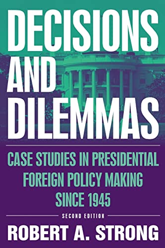 Stock image for Decisions and Dilemmas: Case Studies in Presidential Foreign Policy Making Since 1945 : Case Studies in Presidential Foreign Policy Making Since 1945 for sale by Better World Books