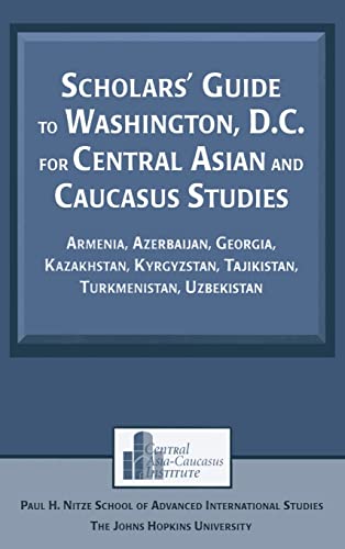 9780765615794: Scholars' Guide to Washington, D.C. for Central Asian and Caucasus Studies: Armenia, Azerbaijan, Georgia, Kazakhstan, Kyrgyzstan, Tajikistan, ... (Studies of Central Asia and the Caucasus)