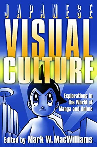 9780765616012: Japanese Visual Culture: Explorations in the World of Manga and Anime
