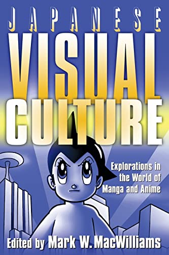 Japanese Visual Culture: Explorations in the World of Manga and Anime - MacWilliams Mark W. [editor]