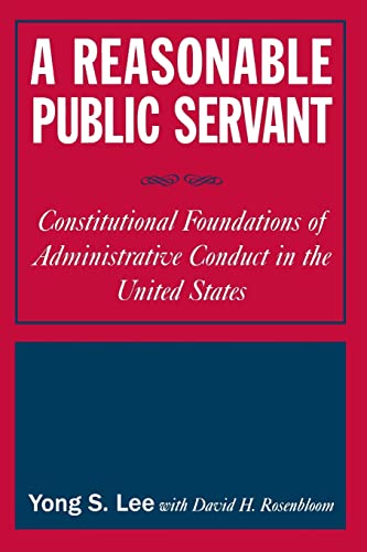 Beispielbild fr A Reasonable Public Servant: Constitutional Foundations of Administrative Conduct in the United States zum Verkauf von ThriftBooks-Atlanta